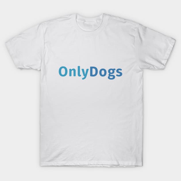 Only Dogs Only Fans T-Shirt by sapphire seaside studio
